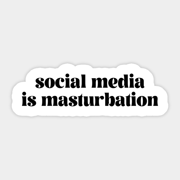 Social media is masturbation Sticker by Writer Designs